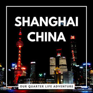 Shanghai China Our Quarter Life Adventure